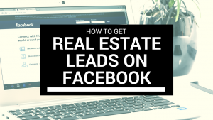 How To Get Real Estate Leads On Facebook