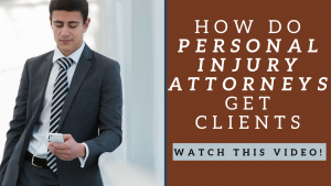 how do personal injury attorneys get clients